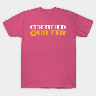Certified Quilter - Funny Quilting Quotes T-Shirt